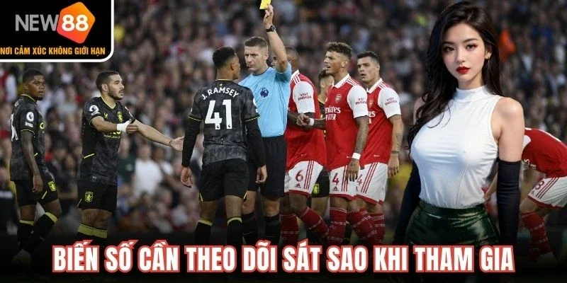 Biến số cần theo dõi sát sao khi tham gia