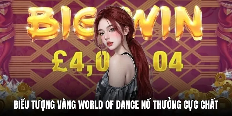 Biểu tượng vàng World Of Dance nổ thưởng cực chất