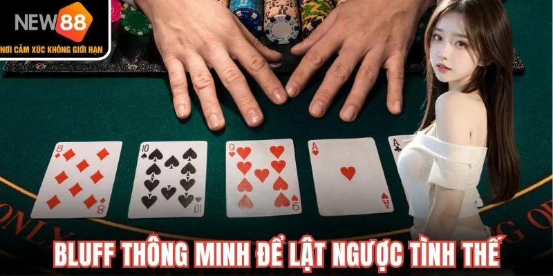 Bluff thông minh để lật ngược tình thế