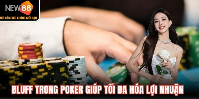 Bluff trong poker giúp tối đa hóa lợi nhuận trong từng ván