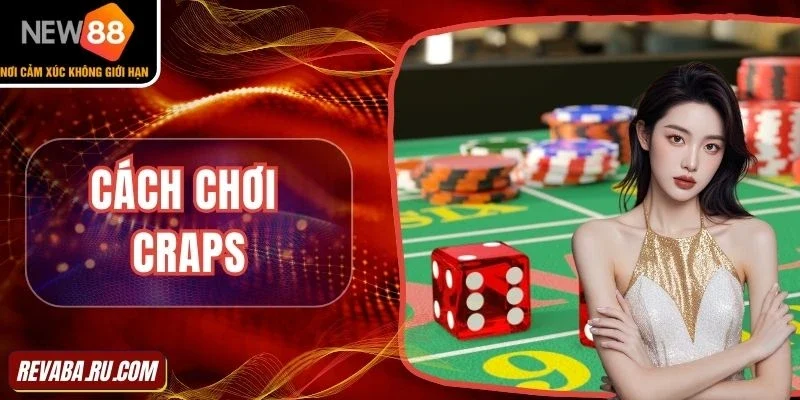 Cách chơi Craps cơ bản dành cho người mới tham gia