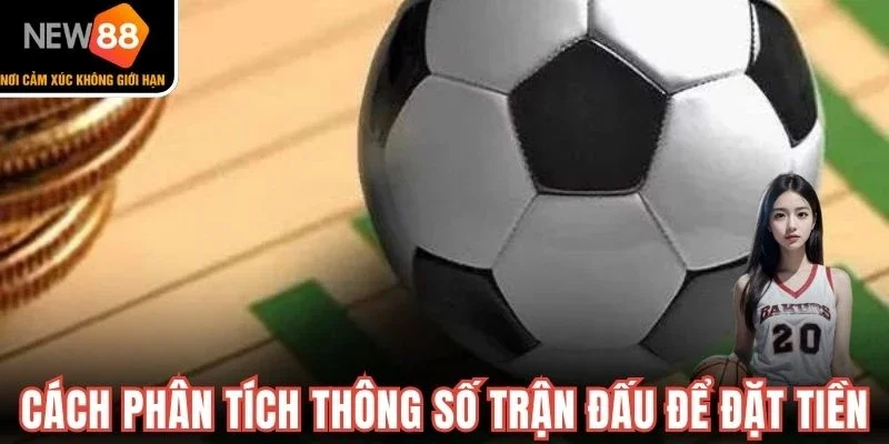 Cách phân tích thông số trận đấu để đặt tiền