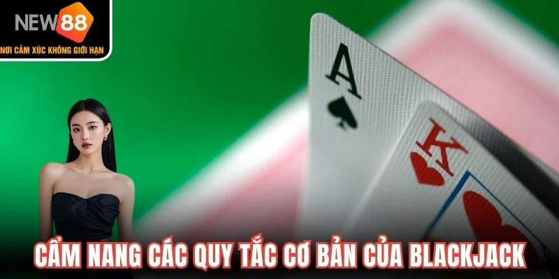 Cẩm nang các quy tắc cơ bản của tựa game Blackjack