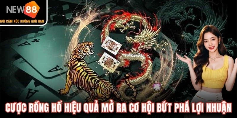 Cược Rồng Hổ hiệu quả mở ra cơ hội bứt phá lợi nhuận