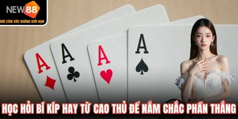 Học hỏi bí kíp hay từ cao thủ để nắm chắc phần thắng