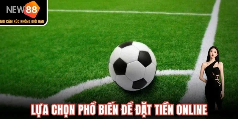 Lựa chọn phổ biến để đặt tiền online