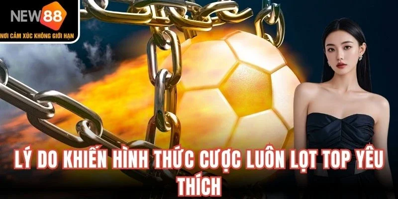 Lý do khiến hình thức cược luôn lọt top yêu thích