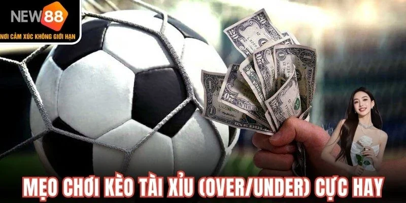 Mẹo chơi kèo tài xỉu (Over/Under) cực hay