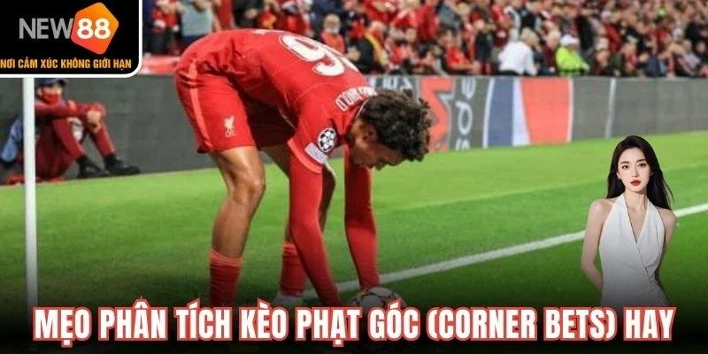 Mẹo phân tích kèo phạt góc (Corner Bets) hay