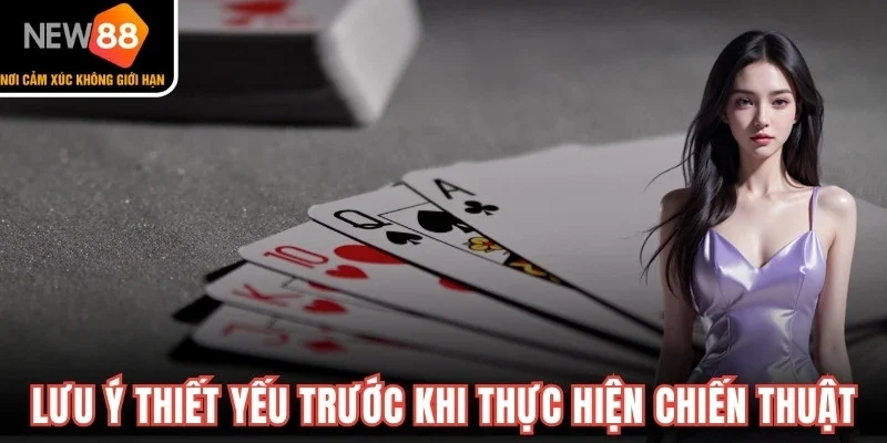 Một số lưu ý thiết yếu trước khi thực hiện chiến thuật