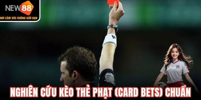 Nghiên cứu kèo thẻ phạt (Card Bets) chuẩn