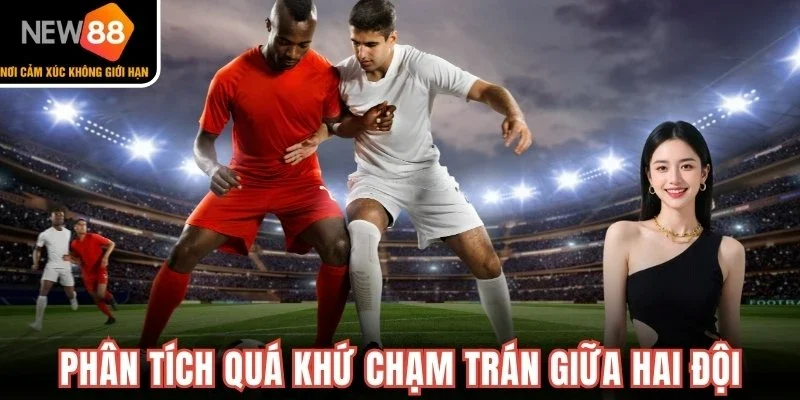 Phân tích quá khứ cường độ chạm trán giữa hai đội