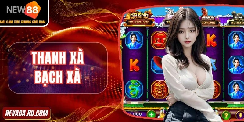 Điểm hấp dẫn khiến Thanh xà bạch xà hot