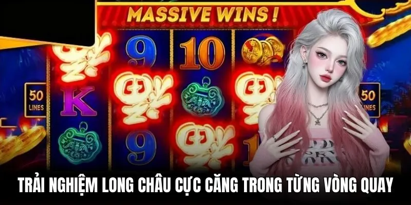 Trải nghiệm Long Châu cực căng trong từng vòng quay