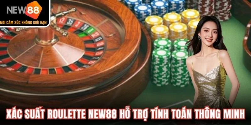 Xác suất Roulette New88 hỗ trợ tính toán thông minh